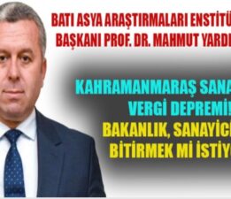 Kahramanmaraş sanayisinde vergi depremi! Bakanlık, sanayicileri bitirmek mi istiyor?
