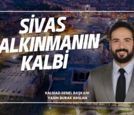 Sivas’ı stratejik bir noktaya taşıyor