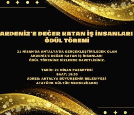 AKDENİZ’İN EN DEĞERLİ İŞ İNSANLARI 21 NİSAN’DA AKM’DE BULUŞUYOR!