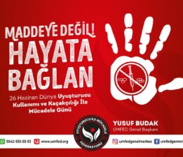 “Maddeye Değil, Hayata Bağlan”