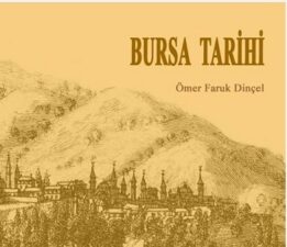 Bursa Tarihi’ne Yeni Bir Bakış: Ömer Faruk Dinçel’in Eseri