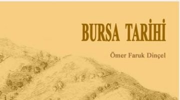 Bursa Tarihi’ne Yeni Bir Bakış: Ömer Faruk Dinçel’in Eseri
