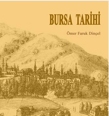 Bursa Tarihi’ne Yeni Bir Bakış: Ömer Faruk Dinçel’in Eseri