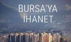 Bursa’ya İhanet Ediyorsunuz!