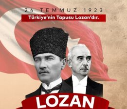 “24 Temmuz, Lozan Ulusal Bağımsızlık Bayramı Olarak Resmi Bayram İlan Edilmelidir”