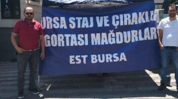 Staj ve Çıraklık Sigortası Mağdurları Bursa’da Tek Ses Olacak