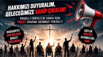 “Engelli Emekliliğinde Kazanılmış Haklar Korunmalı, Belirsizlikler Son Bulmalı”