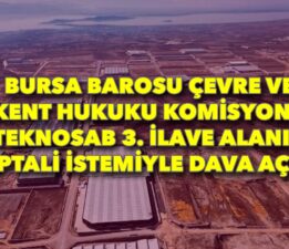 Bursa Barosu’ndan TEKNOSAB 3. İlave Alanına karşı dava: 177 hektarlık tarım arazisi yeniden yargı konusu