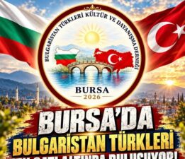 Bursa’da Bulgaristan Türkleri tek çatı altında buluşuyor