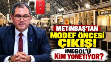 ONUR METİNBAŞ’TAN MODEF ÖNCESİ İNEGÖL’E KRİTİK SORU: “İNEGÖL MOBİLYASI DÜNYAYA AÇILIYOR, PEKİ BU ŞEHRİ KİM YÖNETİYOR?”