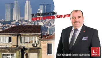 Saadet Partisi’nden şehirleşme uyarısı: “Şehirler büyüyor, insanlar birbirine yabancılaşıyor”